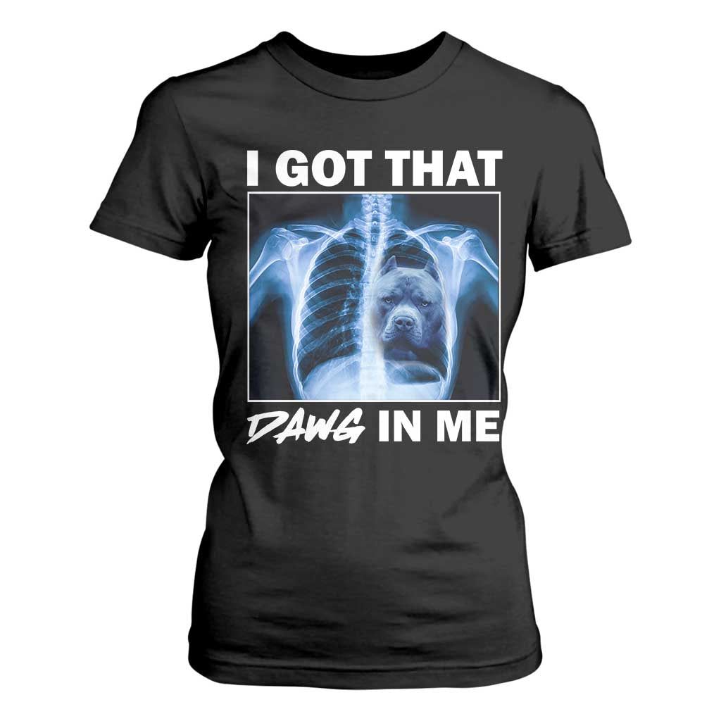Funny I Got That Dawg In Me Xray Pitbull Meme T Shirt For Women TS09 Black Print Your Wear