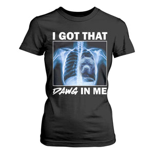 Funny I Got That Dawg In Me Xray Pitbull Meme T Shirt For Women TS09 Black Print Your Wear