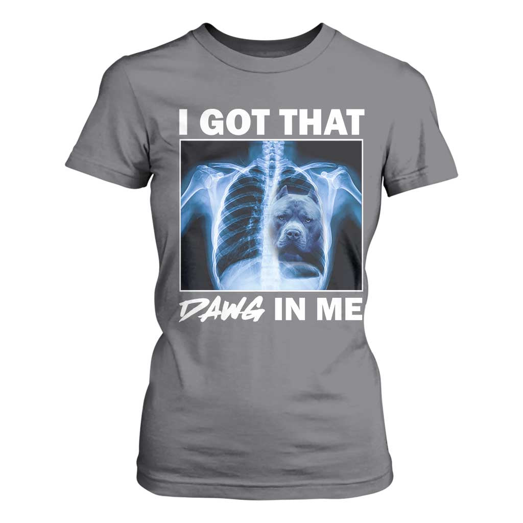 Funny I Got That Dawg In Me Xray Pitbull Meme T Shirt For Women TS09 Charcoal Print Your Wear