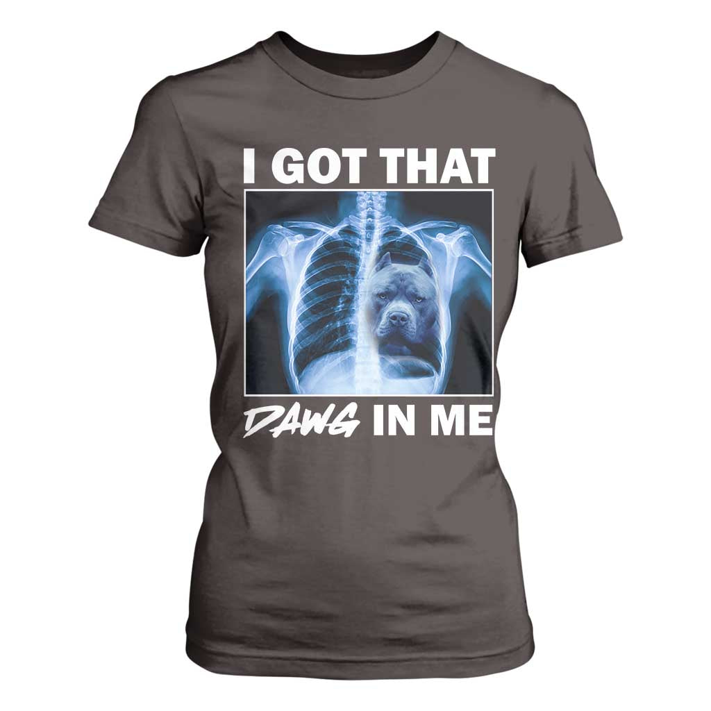 Funny I Got That Dawg In Me Xray Pitbull Meme T Shirt For Women TS09 Dark Chocolate Print Your Wear