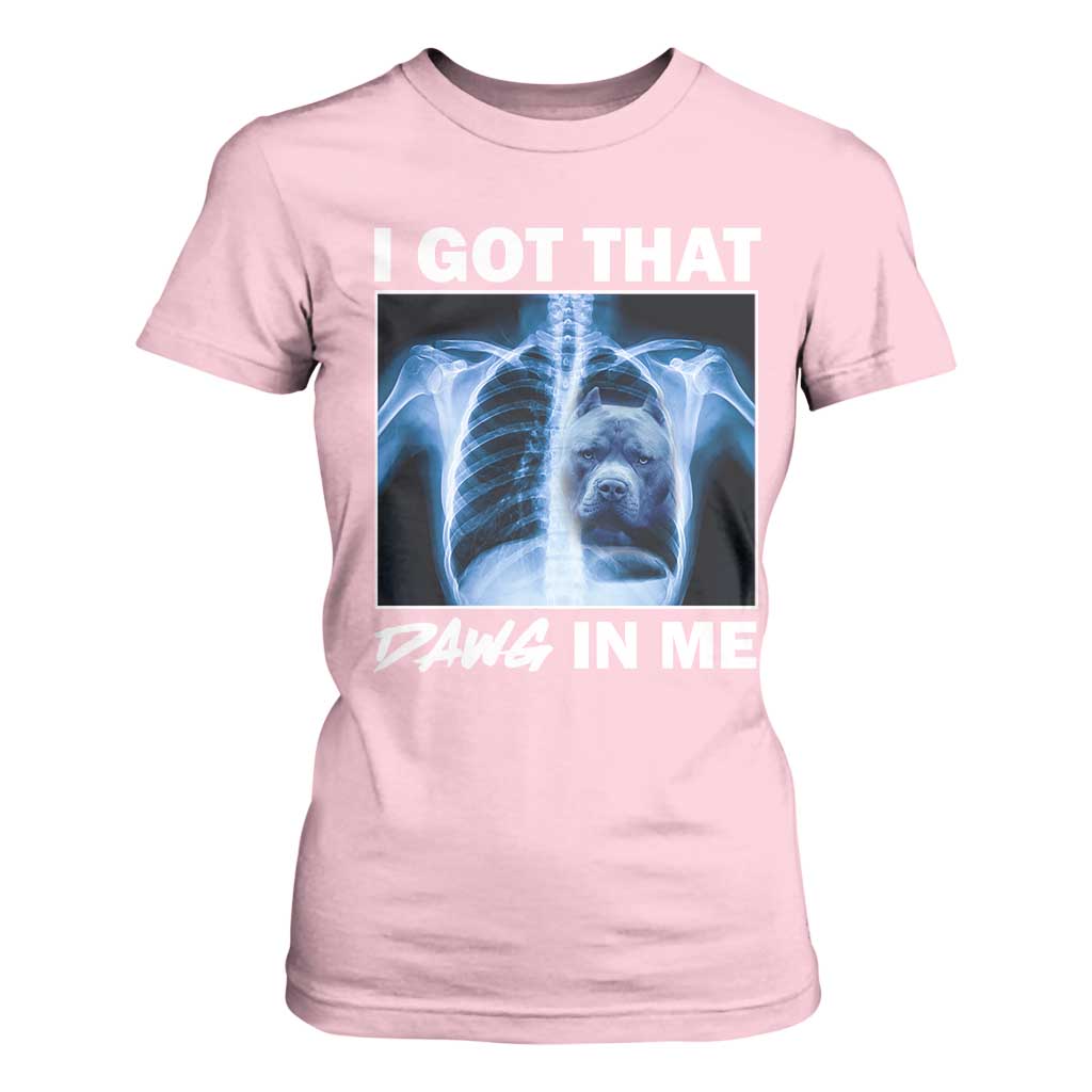 Funny I Got That Dawg In Me Xray Pitbull Meme T Shirt For Women TS09 Light Pink Print Your Wear
