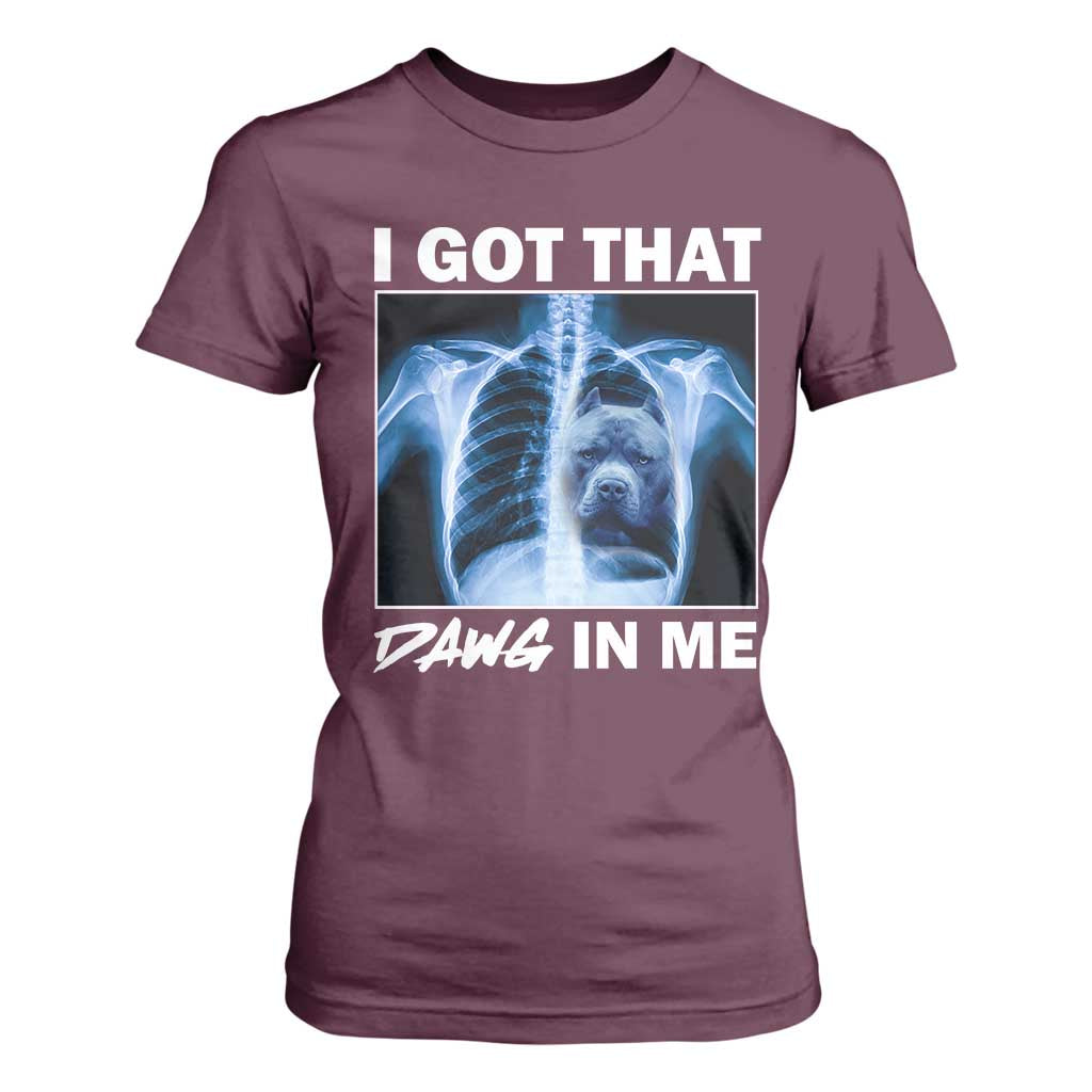 Funny I Got That Dawg In Me Xray Pitbull Meme T Shirt For Women TS09 Maroon Print Your Wear
