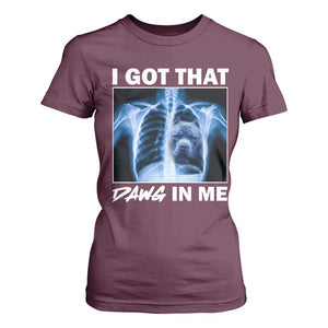 Funny I Got That Dawg In Me Xray Pitbull Meme T Shirt For Women TS09 Maroon Print Your Wear