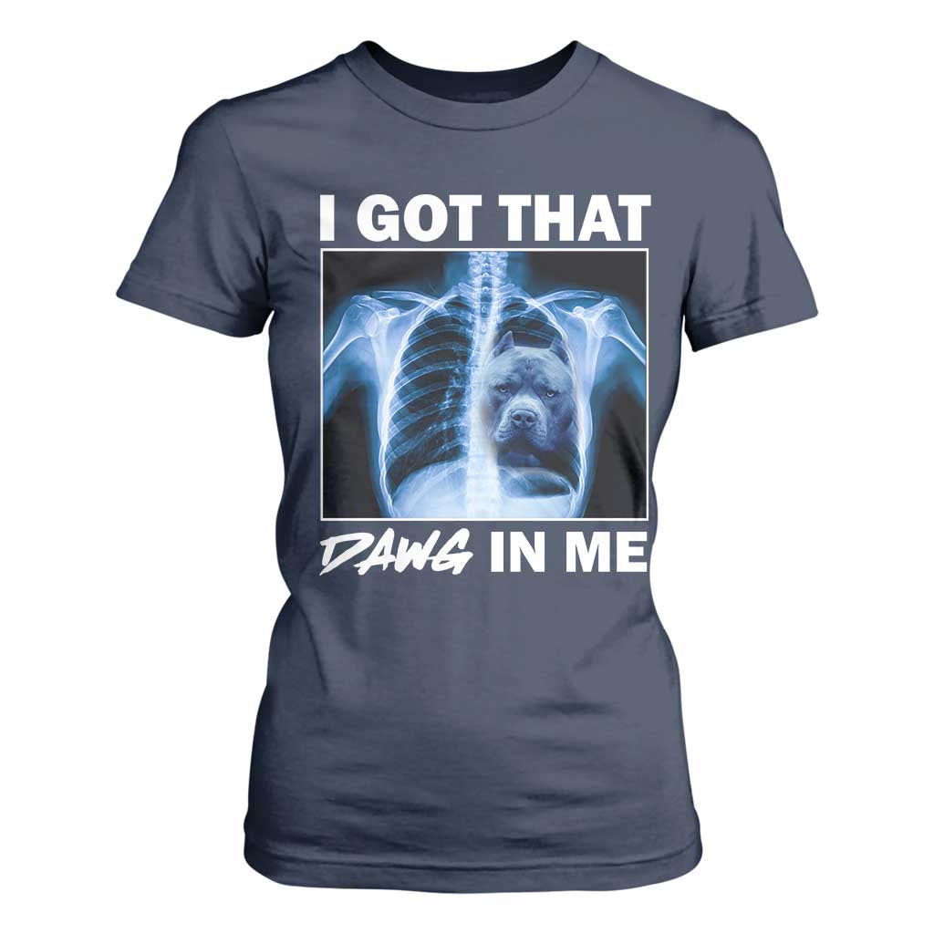 Funny I Got That Dawg In Me Xray Pitbull Meme T Shirt For Women TS09 Navy Print Your Wear