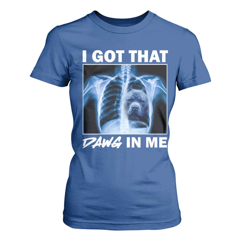 Funny I Got That Dawg In Me Xray Pitbull Meme T Shirt For Women TS09 Royal Blue Print Your Wear