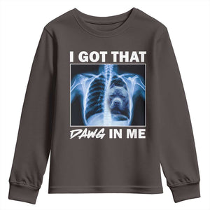 Funny I Got That Dawg In Me Xray Pitbull Meme Youth Sweatshirt TS09 Dark Chocolate Print Your Wear