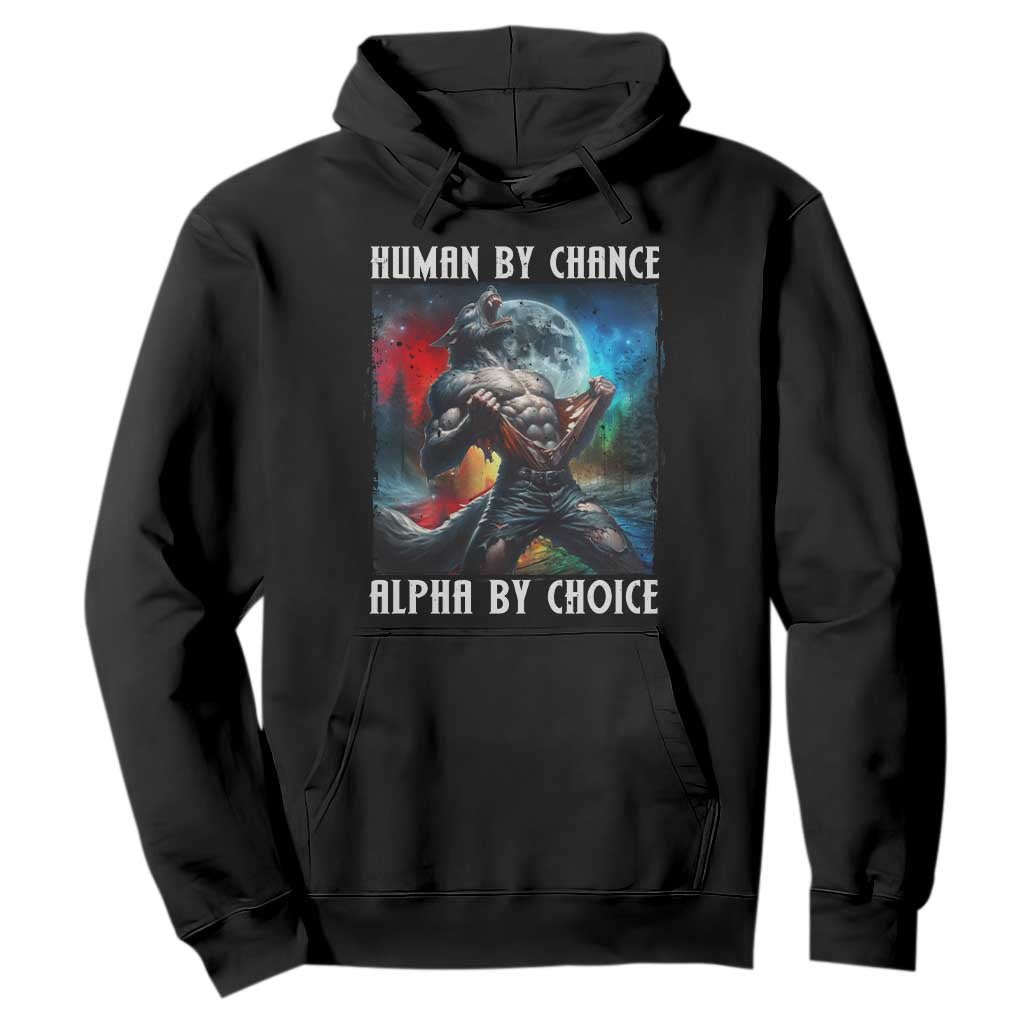 Alpha Wolf Hoodie Human By Chance Alpha By Choice TS09 Black Print Your Wear