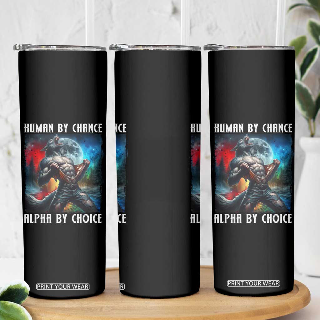 Alpha Wolf Skinny Tumbler Human By Chance Alpha By Choice TS09 Print Your Wear