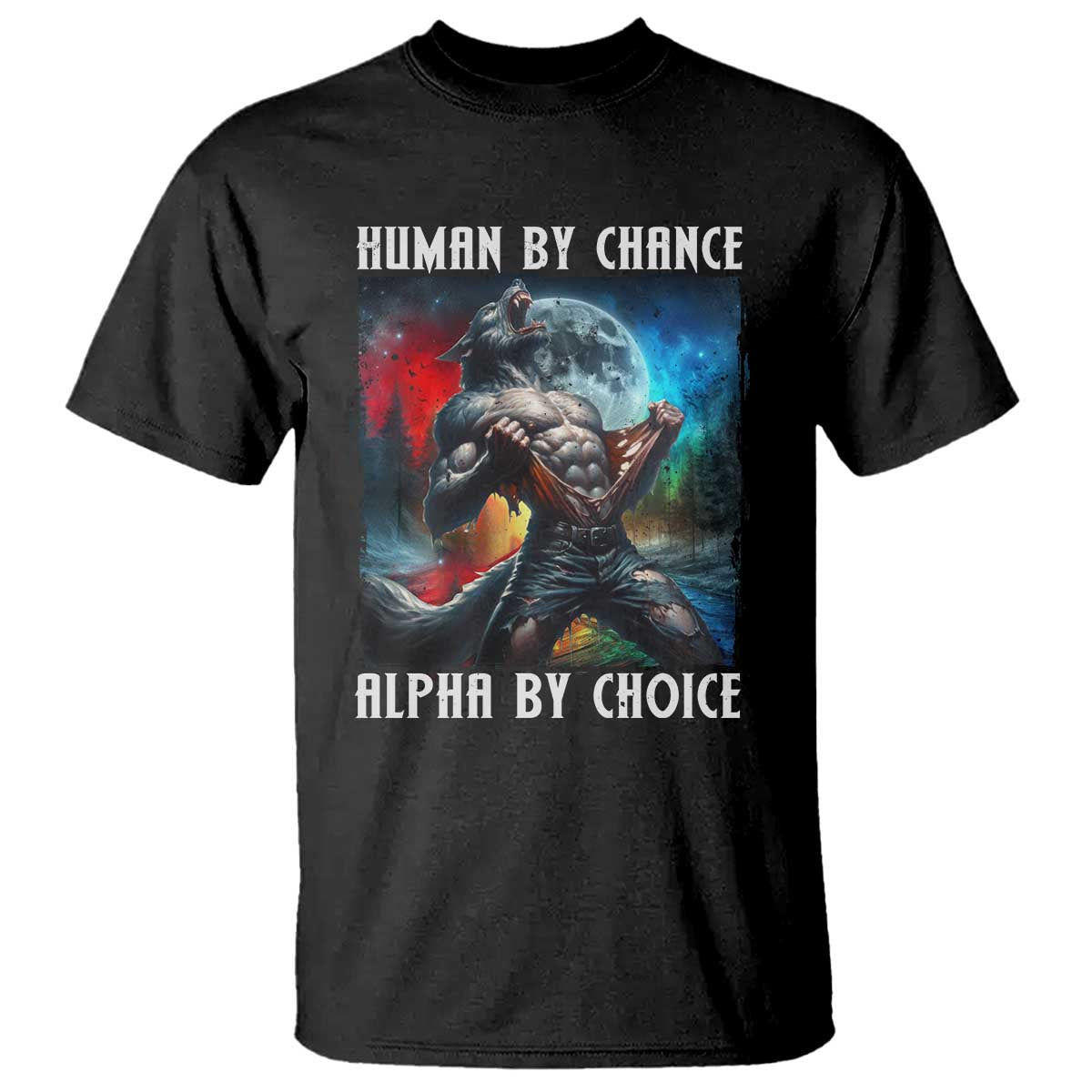 Alpha Wolf T Shirt Human By Chance Alpha By Choice TS09 Black Print Your Wear