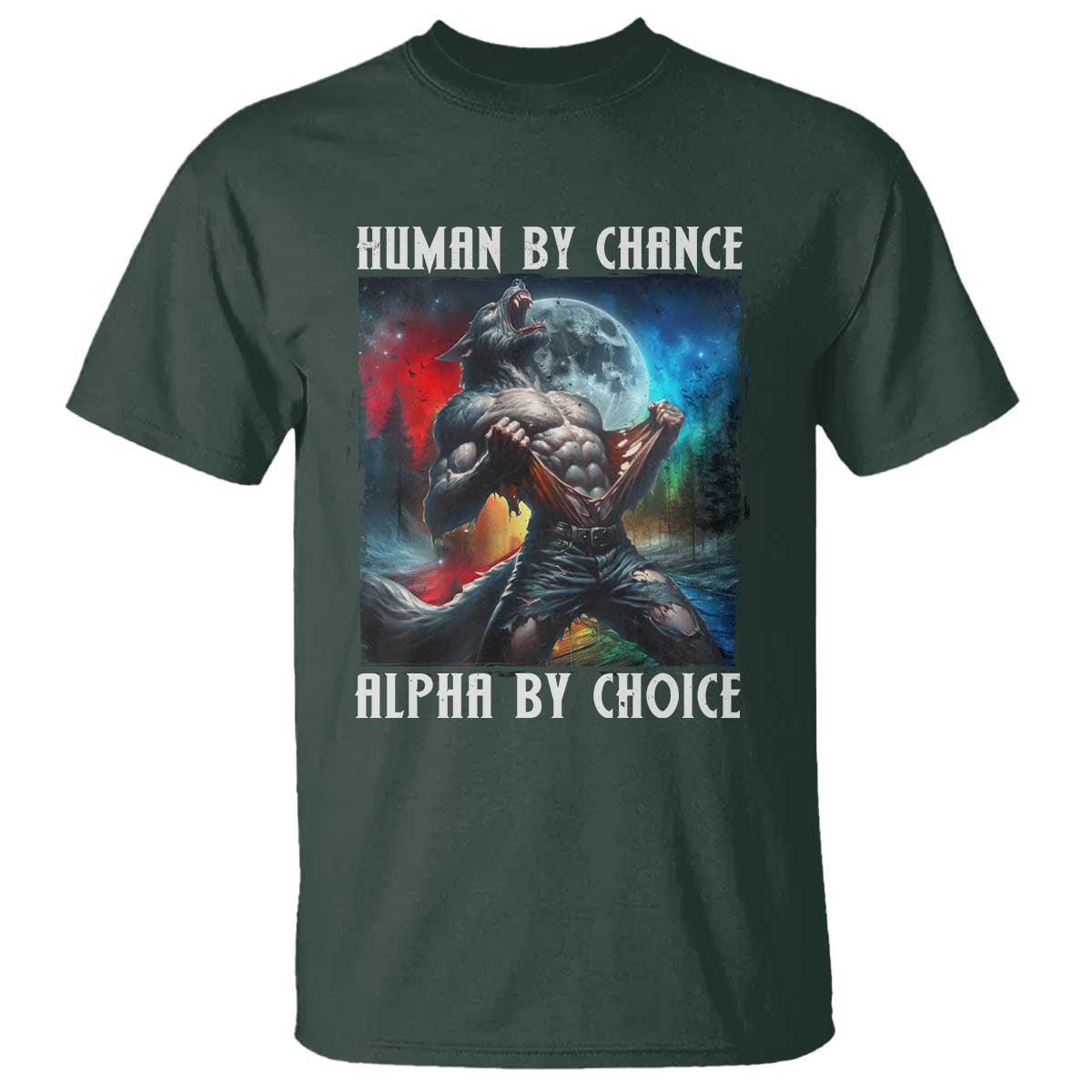 Alpha Wolf T Shirt Human By Chance Alpha By Choice TS09 Dark Forest Green Print Your Wear