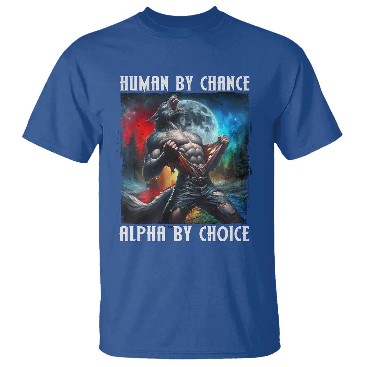 Alpha Wolf T Shirt Human By Chance Alpha By Choice TS09 Royal Blue Print Your Wear