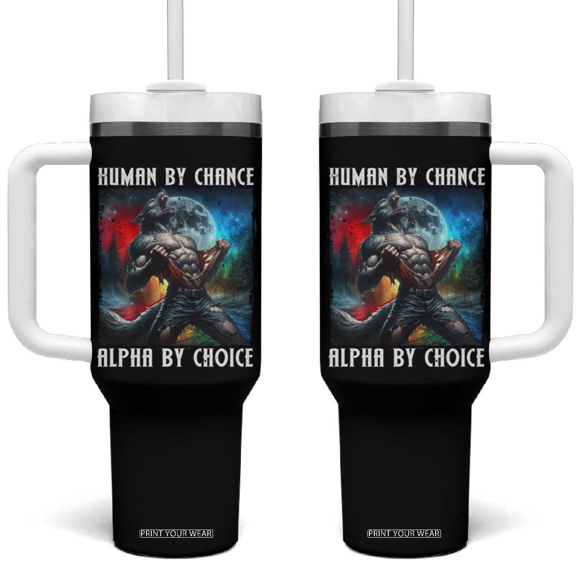 Alpha Wolf Tumbler With Handle Human By Chance Alpha By Choice TS09 One Size: 40 oz Black Print Your Wear