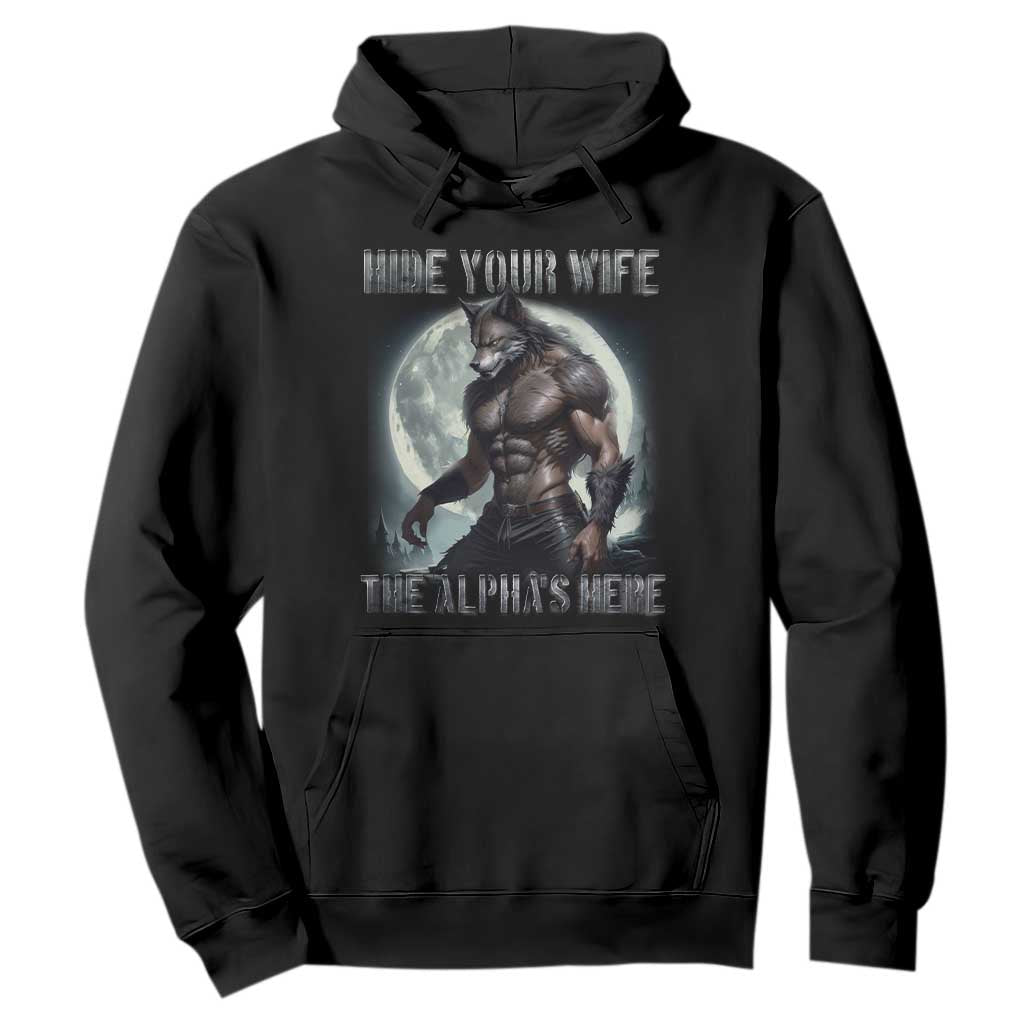 Alpha Wolf Hoodie Hide Your Wife The Alpha's Here TS09 Black Print Your Wear