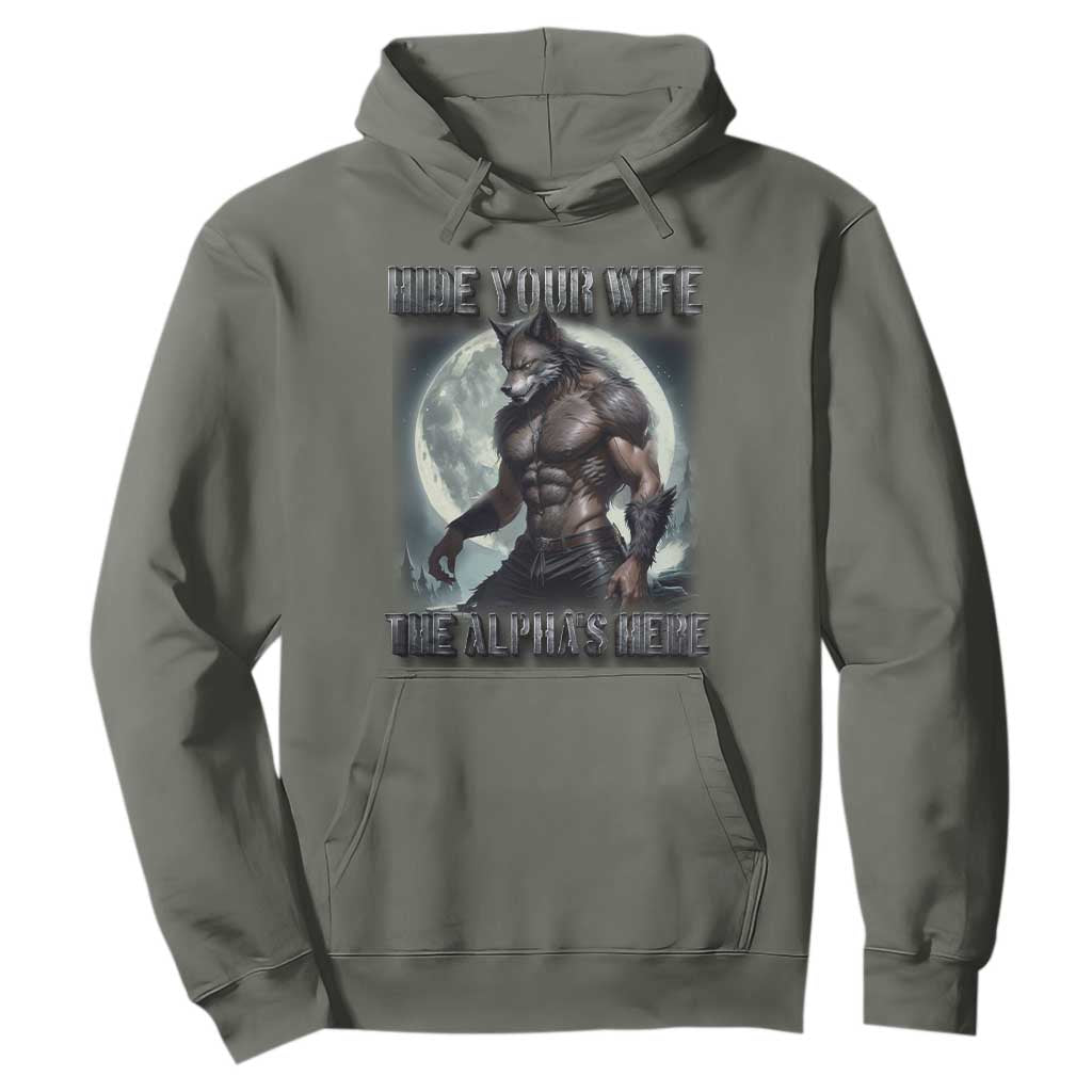 Alpha Wolf Hoodie Hide Your Wife The Alpha's Here TS09 Military Green Print Your Wear