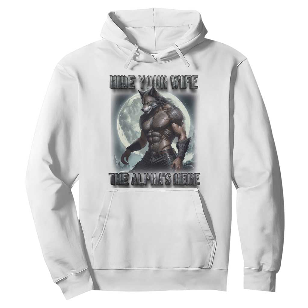 Alpha Wolf Hoodie Hide Your Wife The Alpha's Here TS09 White Print Your Wear