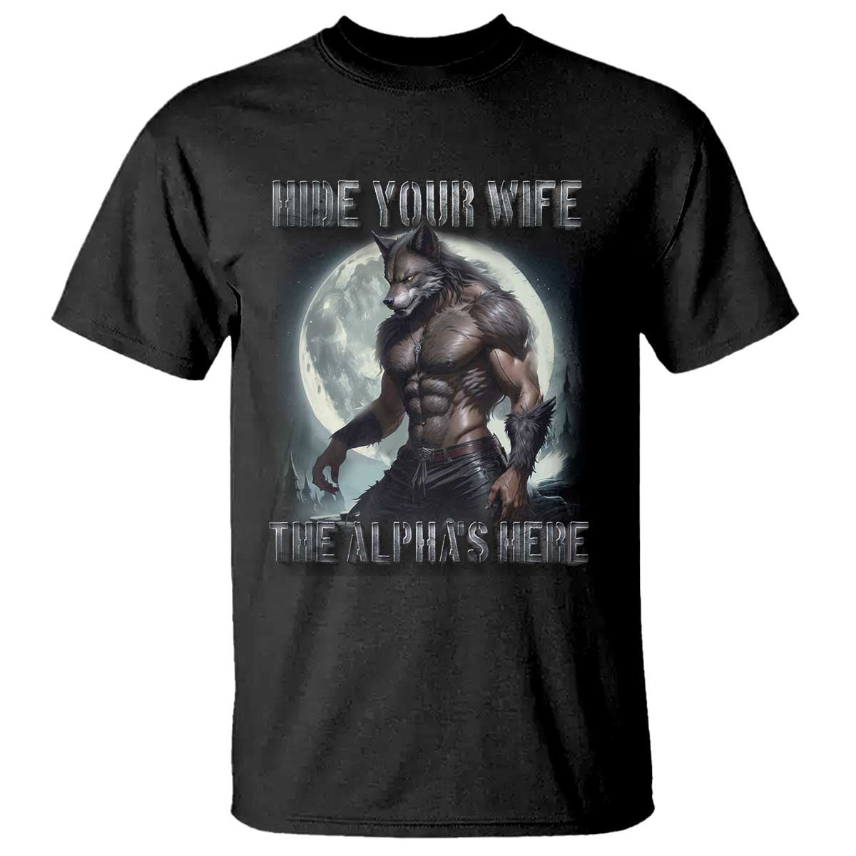 Alpha Wolf T Shirt Hide Your Wife The Alpha's Here TS09 Black Print Your Wear