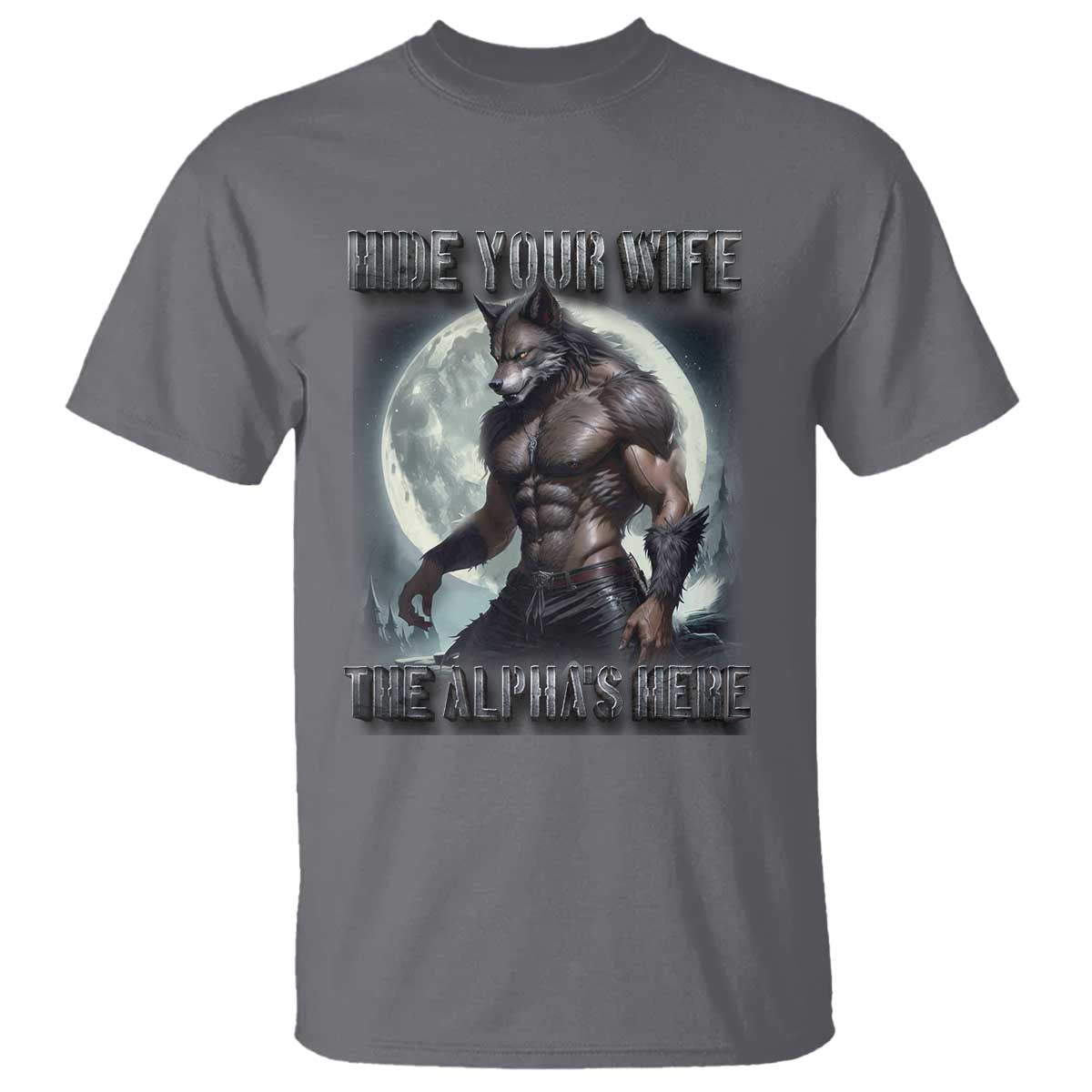 Alpha Wolf T Shirt Hide Your Wife The Alpha's Here TS09 Charcoal Print Your Wear