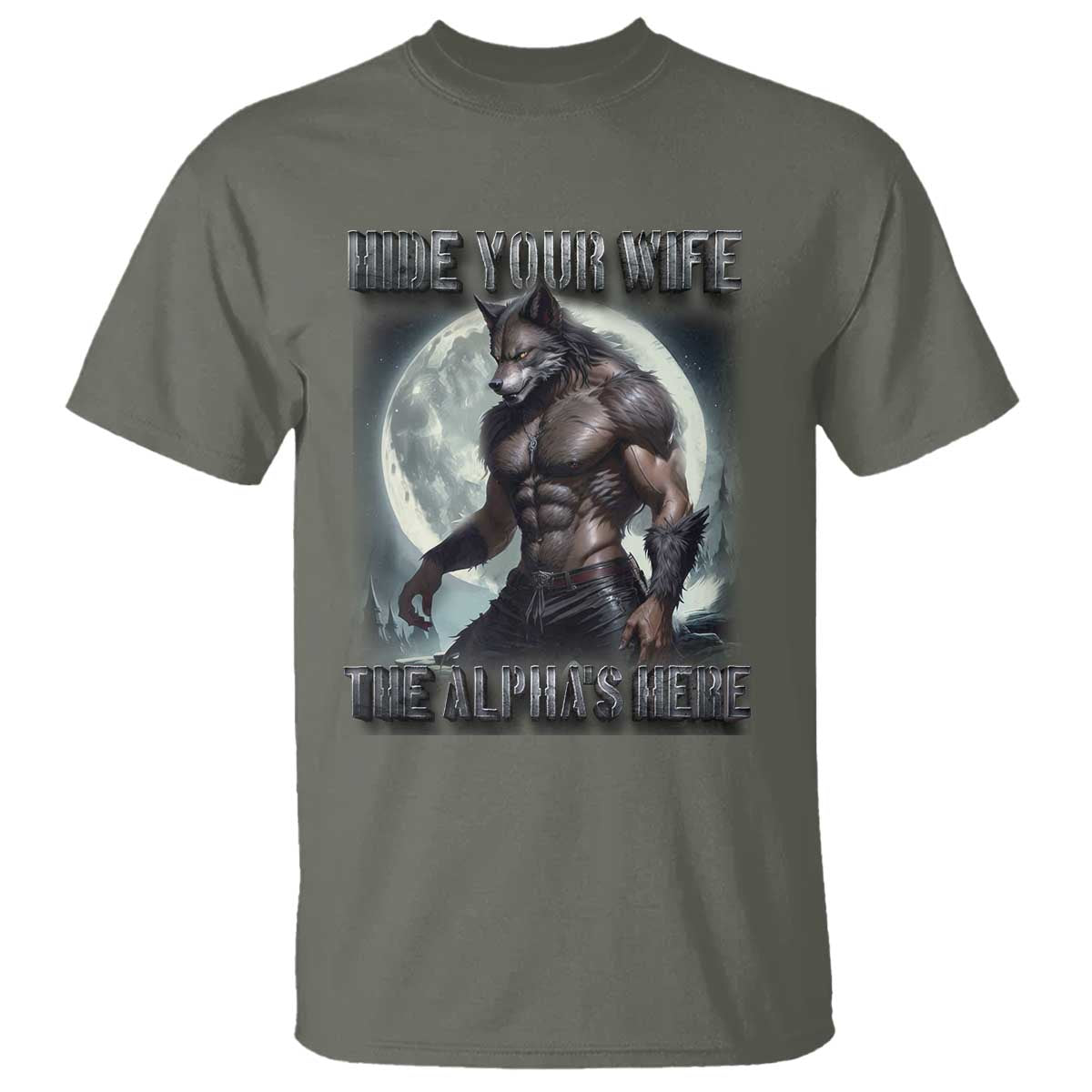 Alpha Wolf T Shirt Hide Your Wife The Alpha's Here TS09 Military Green Print Your Wear