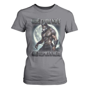 Alpha Wolf T Shirt For Women Hide Your Wife The Alpha's Here TS09 Charcoal Print Your Wear
