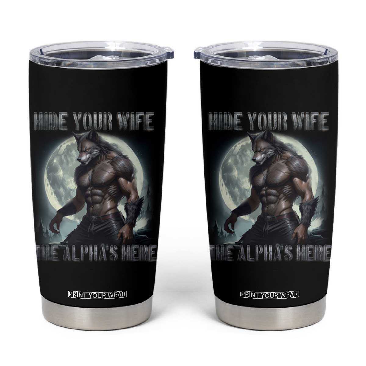 Alpha Wolf Tumbler Cup Hide Your Wife The Alpha's Here TS09 Black Print Your Wear