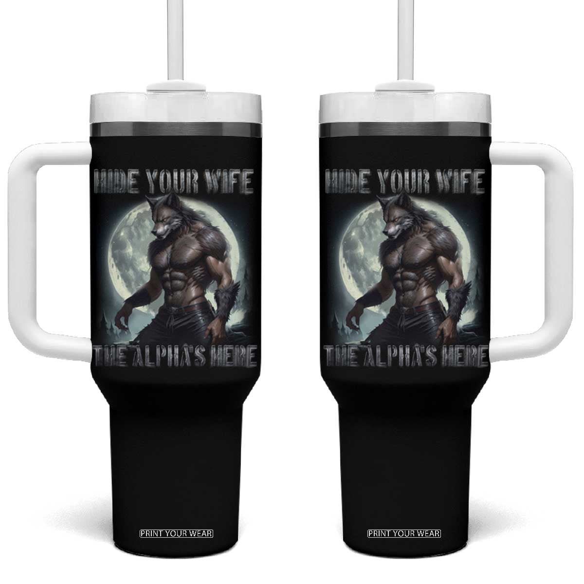 Alpha Wolf Tumbler With Handle Hide Your Wife The Alpha's Here TS09 One Size: 40 oz Black Print Your Wear