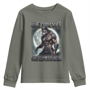 Alpha Wolf Youth Sweatshirt Hide Your Wife The Alpha's Here TS09 Military Green Print Your Wear
