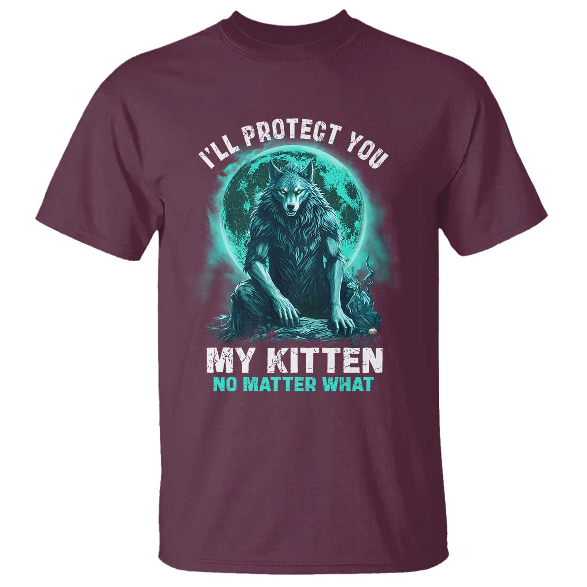 Funny Alpha Wolf T Shirt I'll Protect You Kitten No Matter What TS09 Maroon Print Your Wear