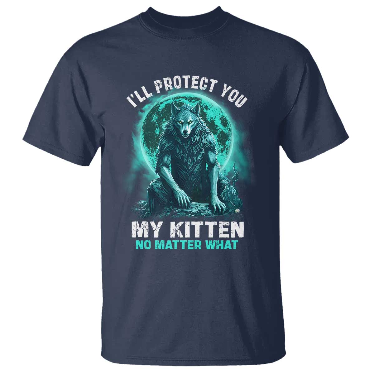 Funny Alpha Wolf T Shirt I'll Protect You Kitten No Matter What TS09 Navy Print Your Wear
