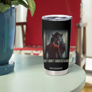 Alpha Wolf They Don't Understand Tumbler Cup TS09 Print Your Wear