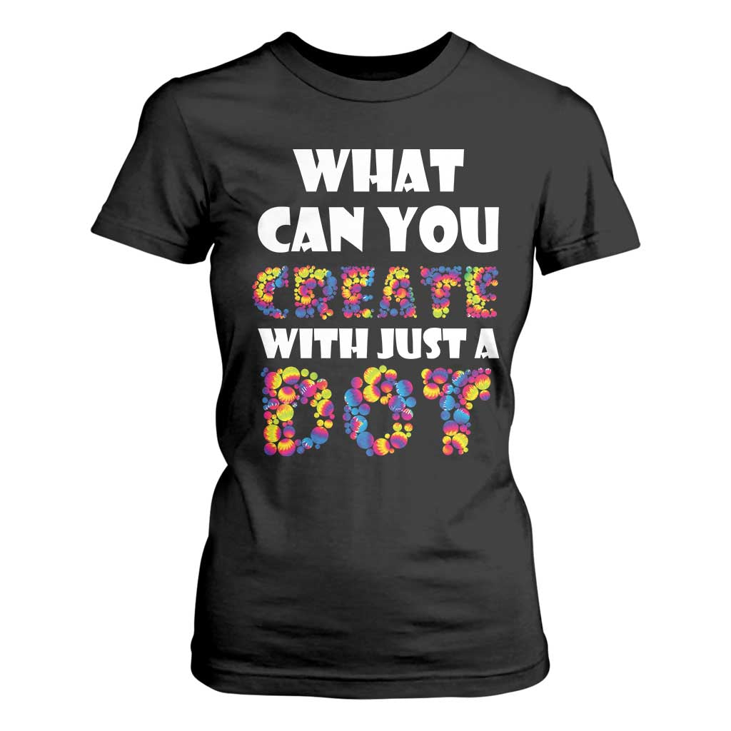 Happy Dot Day T Shirt For Women What Can You Create With Just A Dot TS09 Black Print Your Wear