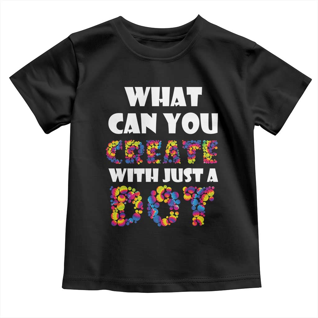 Happy Dot Day Toddler T Shirt What Can You Create With Just A Dot TS09 Black Print Your Wear