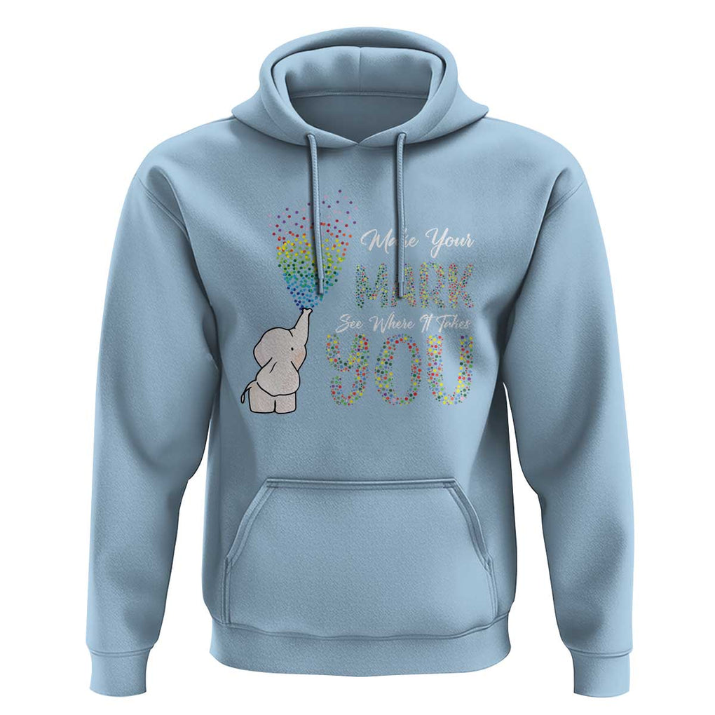 Dot Day Hoodie Make Your Mark And See Where It Takes Cute Elephant TS09 Light Blue Print Your Wear