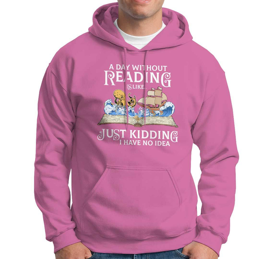 Bookworm Hoodie A Day Without Reading Is Like Book Lover TS09 Azalea Print Your Wear