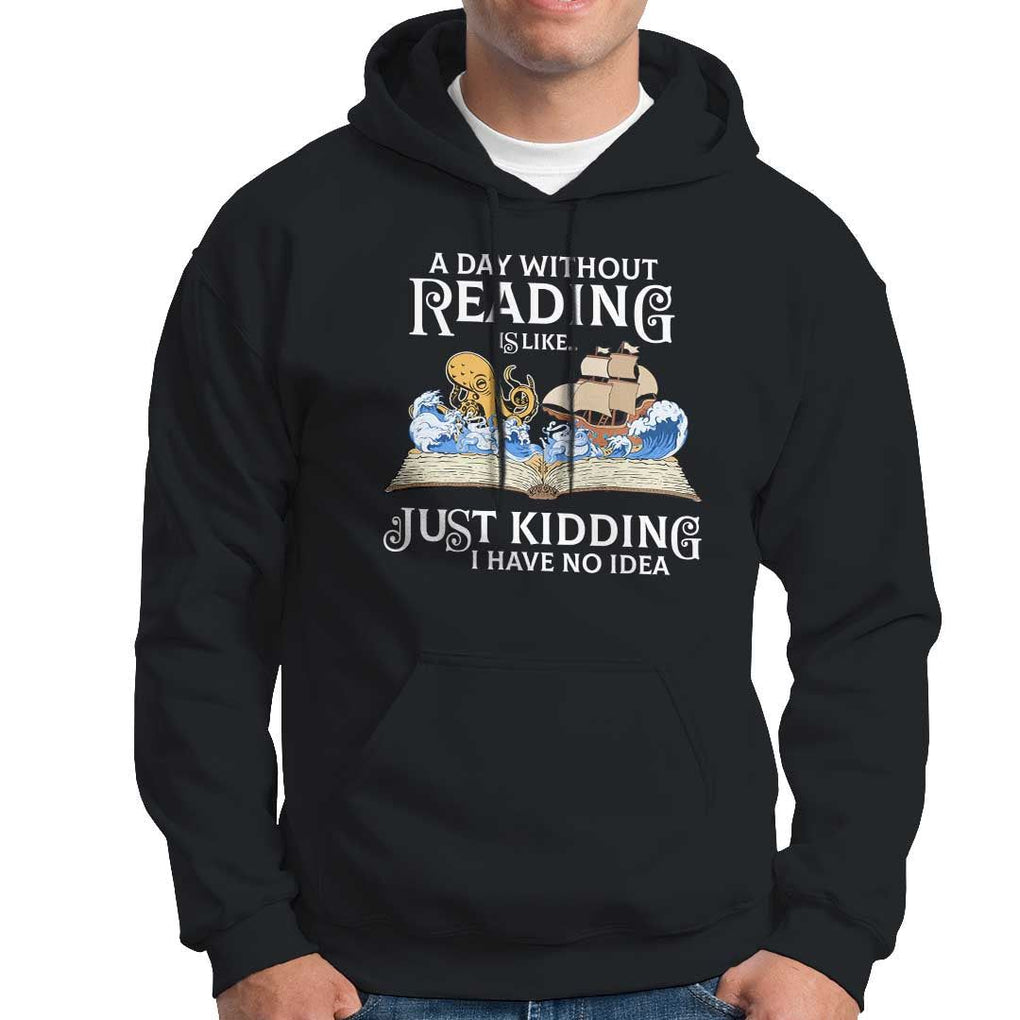Bookworm Hoodie A Day Without Reading Is Like Book Lover TS09 Black Print Your Wear
