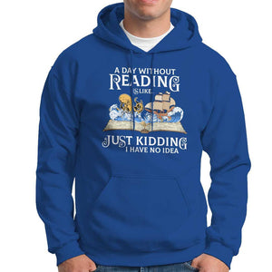Bookworm Hoodie A Day Without Reading Is Like Book Lover TS09 Royal Blue Print Your Wear