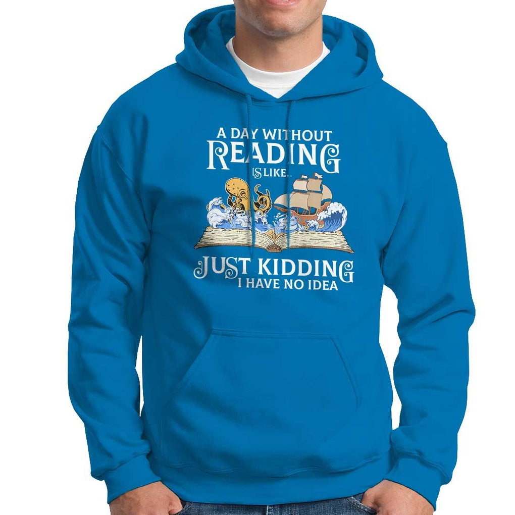 Bookworm Hoodie A Day Without Reading Is Like Book Lover TS09 Sapphire Print Your Wear