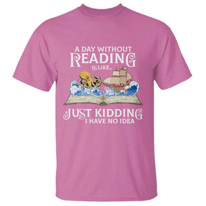 Bookworm T Shirt A Day Without Reading Is Like Book Lover TS09 Azalea Print Your Wear