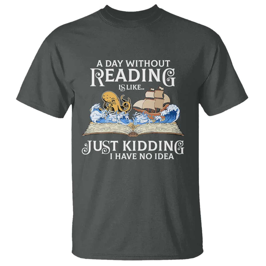 Bookworm T Shirt A Day Without Reading Is Like Book Lover TS09 Dark Heather Print Your Wear