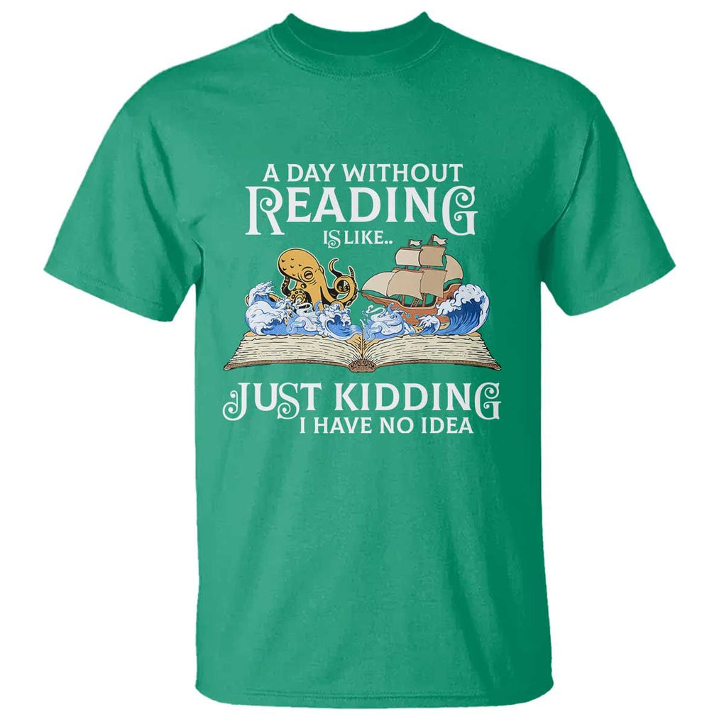 Bookworm T Shirt A Day Without Reading Is Like Book Lover TS09 Irish Green Print Your Wear