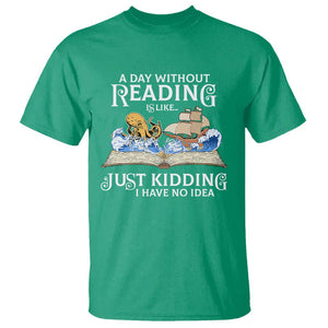 Bookworm T Shirt A Day Without Reading Is Like Book Lover TS09 Irish Green Print Your Wear