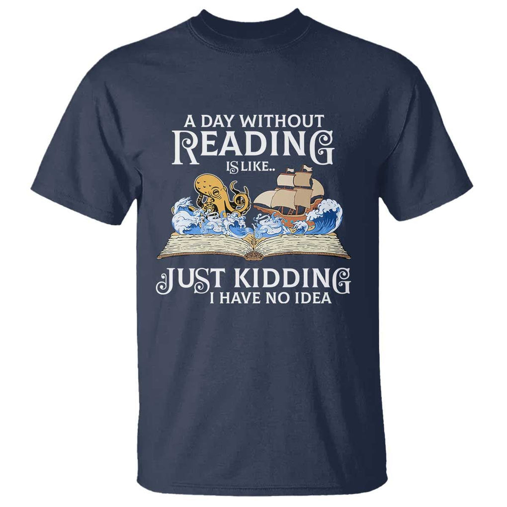 Bookworm T Shirt A Day Without Reading Is Like Book Lover TS09 Navy Print Your Wear