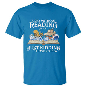 Bookworm T Shirt A Day Without Reading Is Like Book Lover TS09 Sapphire Print Your Wear
