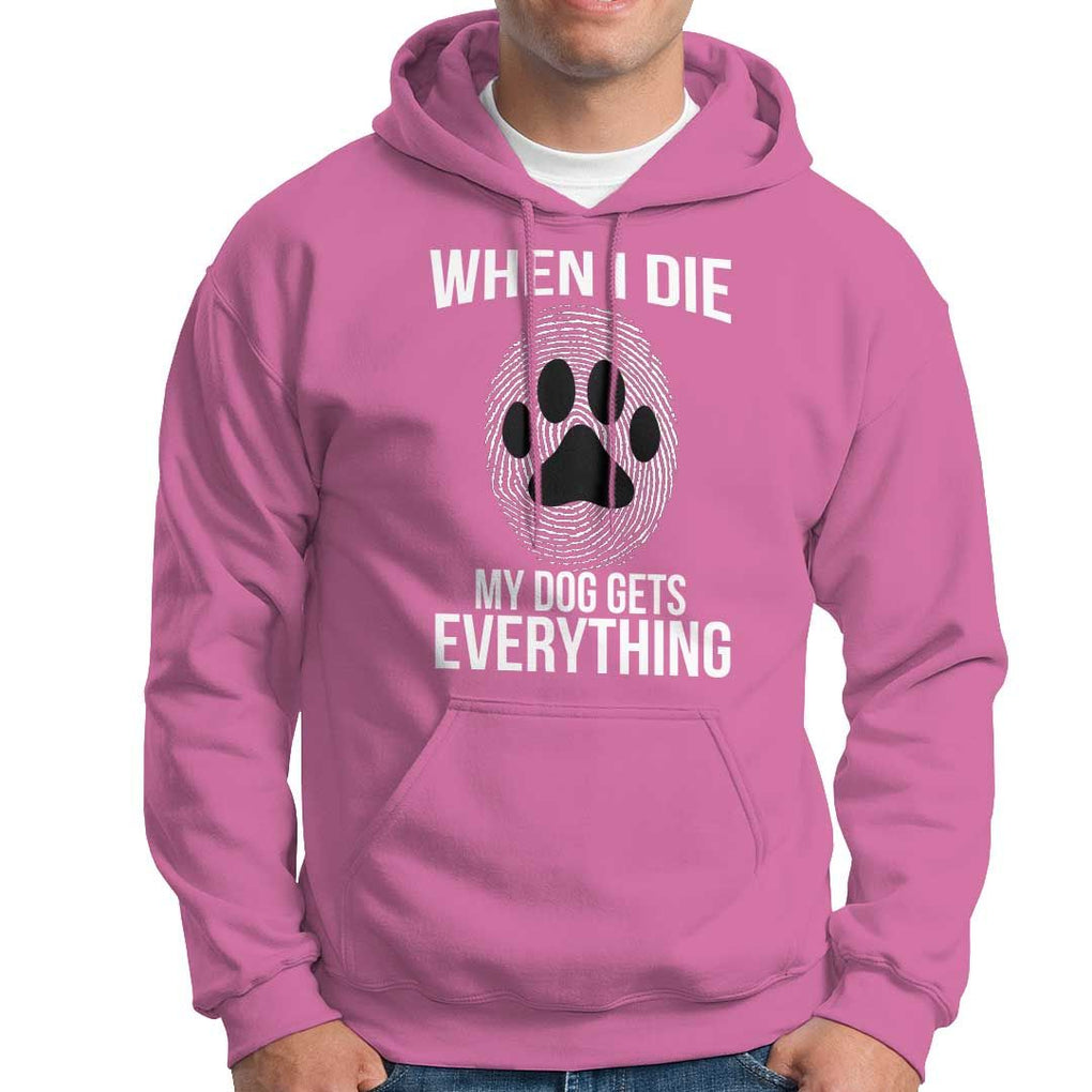 Dog Owner Hoodie When I Die The Dog Gets Everything TS09 Azalea Print Your Wear