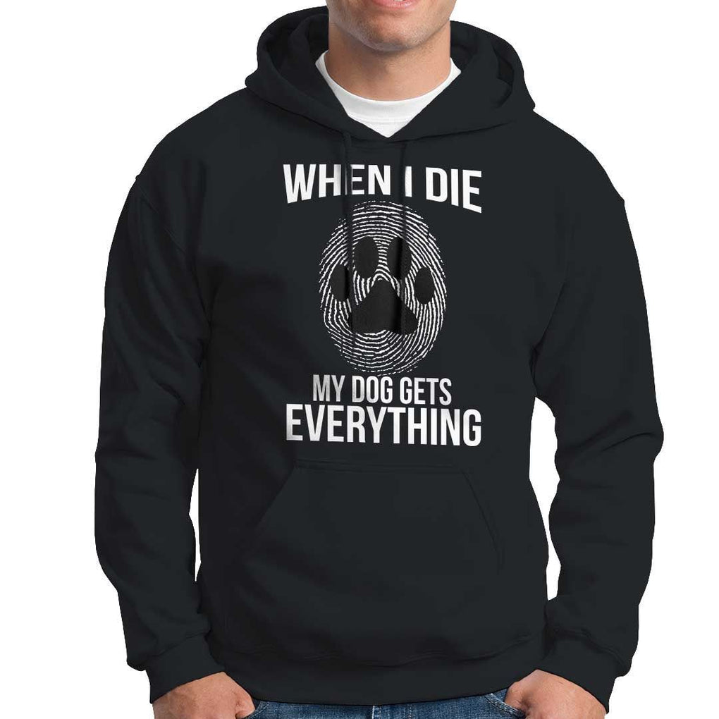 Dog Owner Hoodie When I Die The Dog Gets Everything TS09 Black Print Your Wear