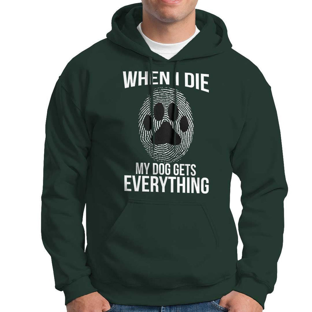 Dog Owner Hoodie When I Die The Dog Gets Everything TS09 Dark Forest Green Print Your Wear
