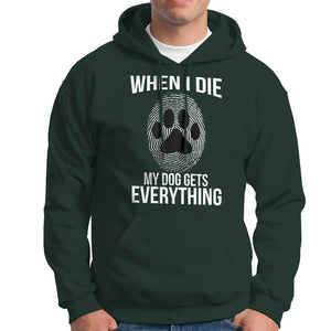Dog Owner Hoodie When I Die The Dog Gets Everything TS09 Dark Forest Green Print Your Wear