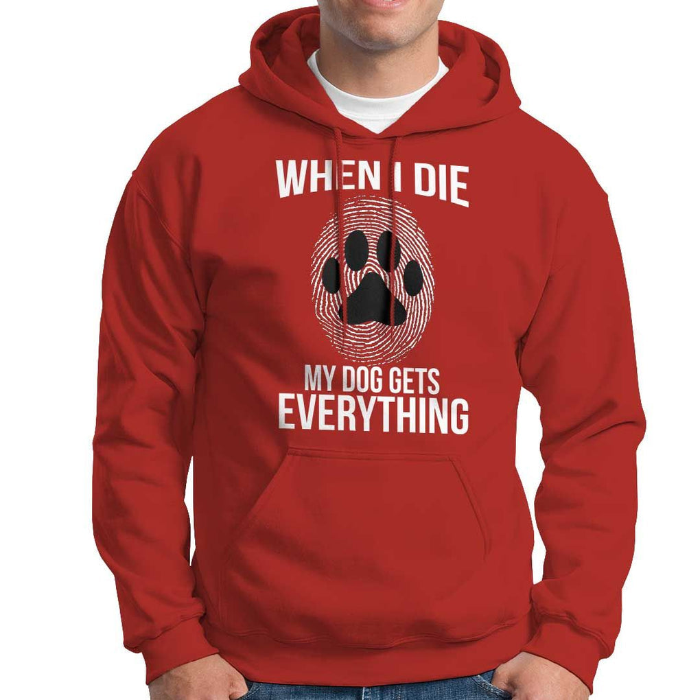 Dog Owner Hoodie When I Die The Dog Gets Everything TS09 Red Print Your Wear