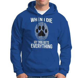 Dog Owner Hoodie When I Die The Dog Gets Everything TS09 Royal Blue Print Your Wear