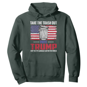 Trump 2024 Hoodie Dont Be The Garbage Can For The World Take The Trash Out TS09 Dark Forest Green Print Your Wear