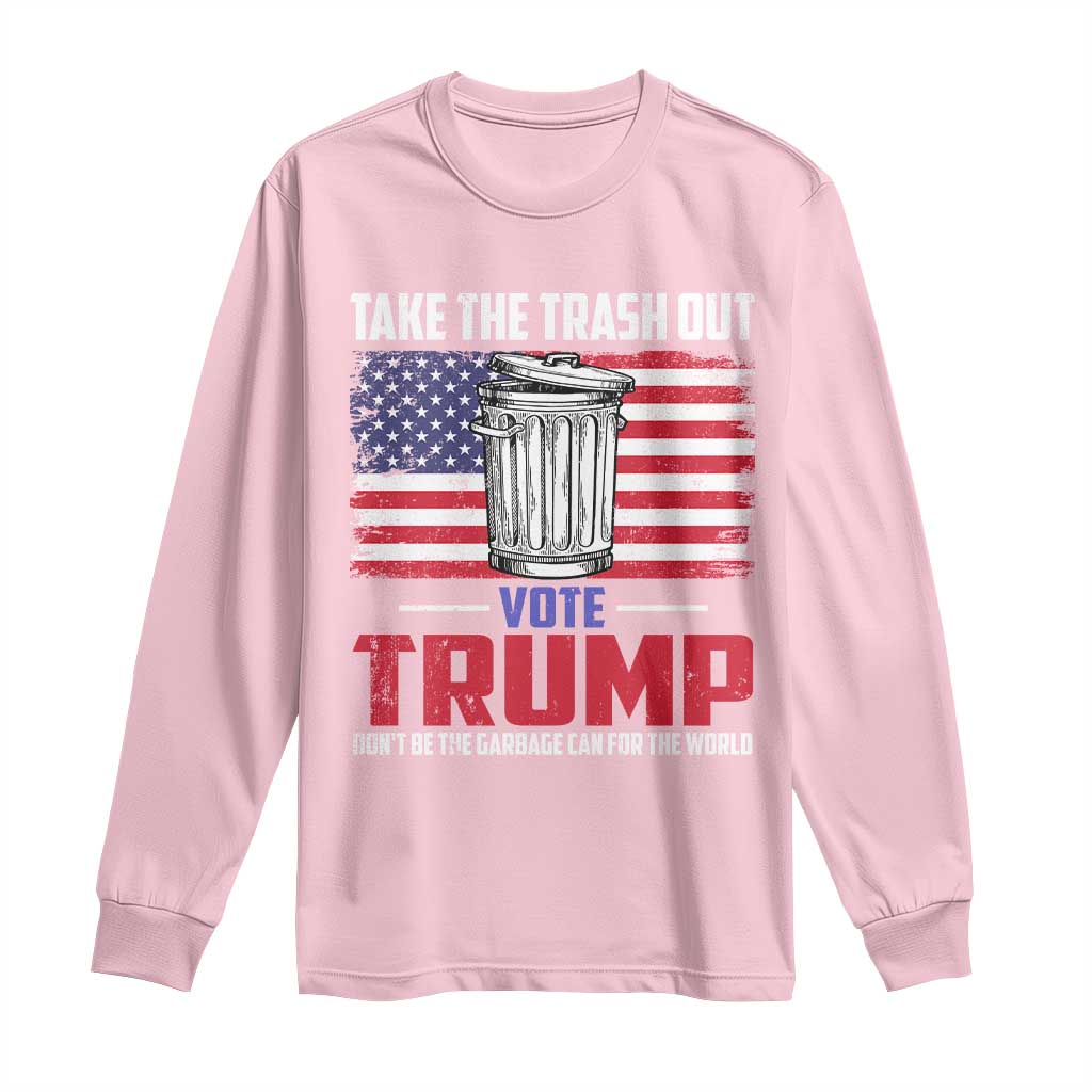 Trump 2024 Long Sleeve Shirt Dont Be The Garbage Can For The World Take The Trash Out TS09 Light Pink Print Your Wear